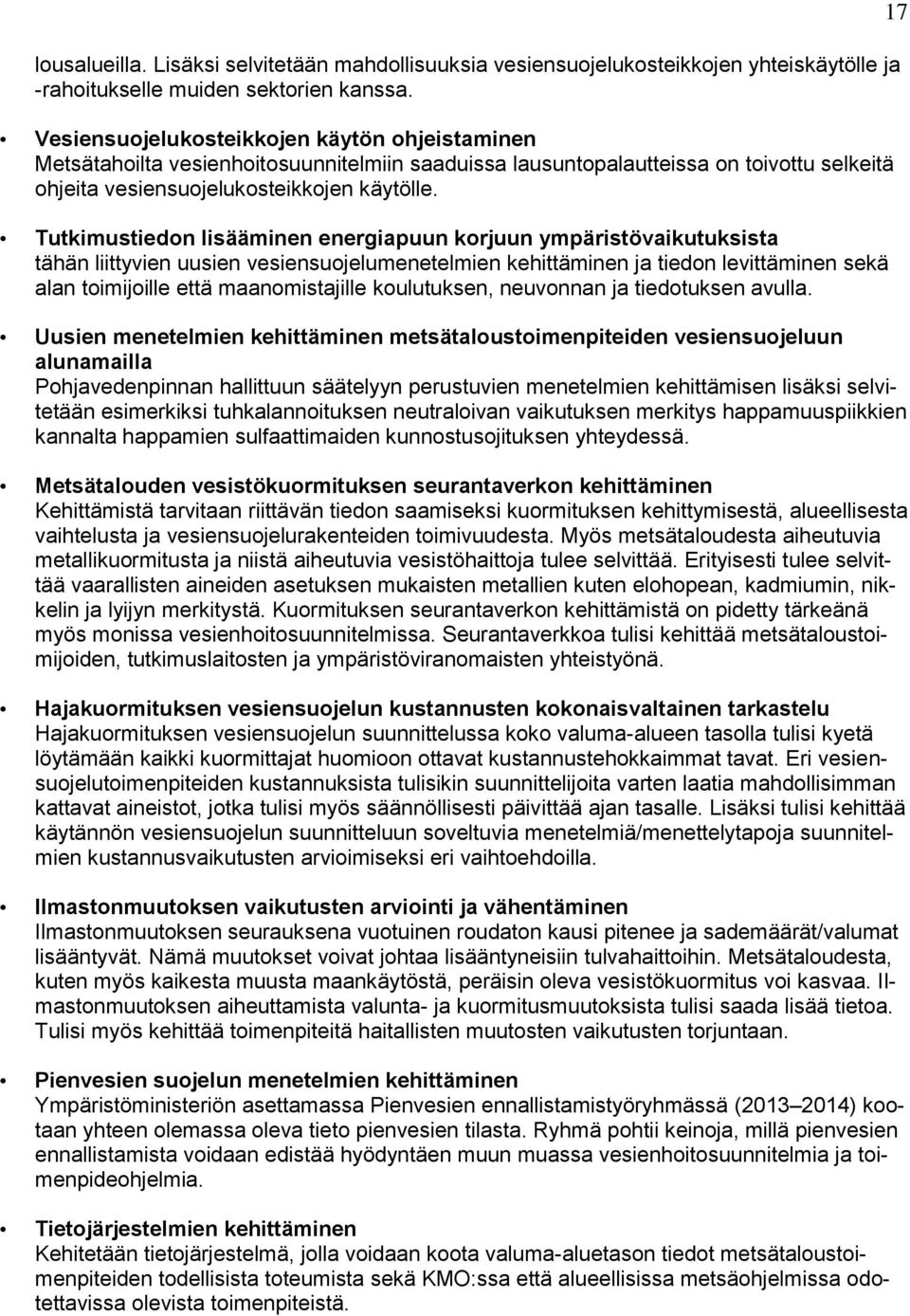 Tutkimustiedon lisääminen energiapuun korjuun ympäristövaikutuksista tähän liittyvien uusien vesiensuojelumenetelmien kehittäminen ja tiedon levittäminen sekä alan toimijoille että maanomistajille