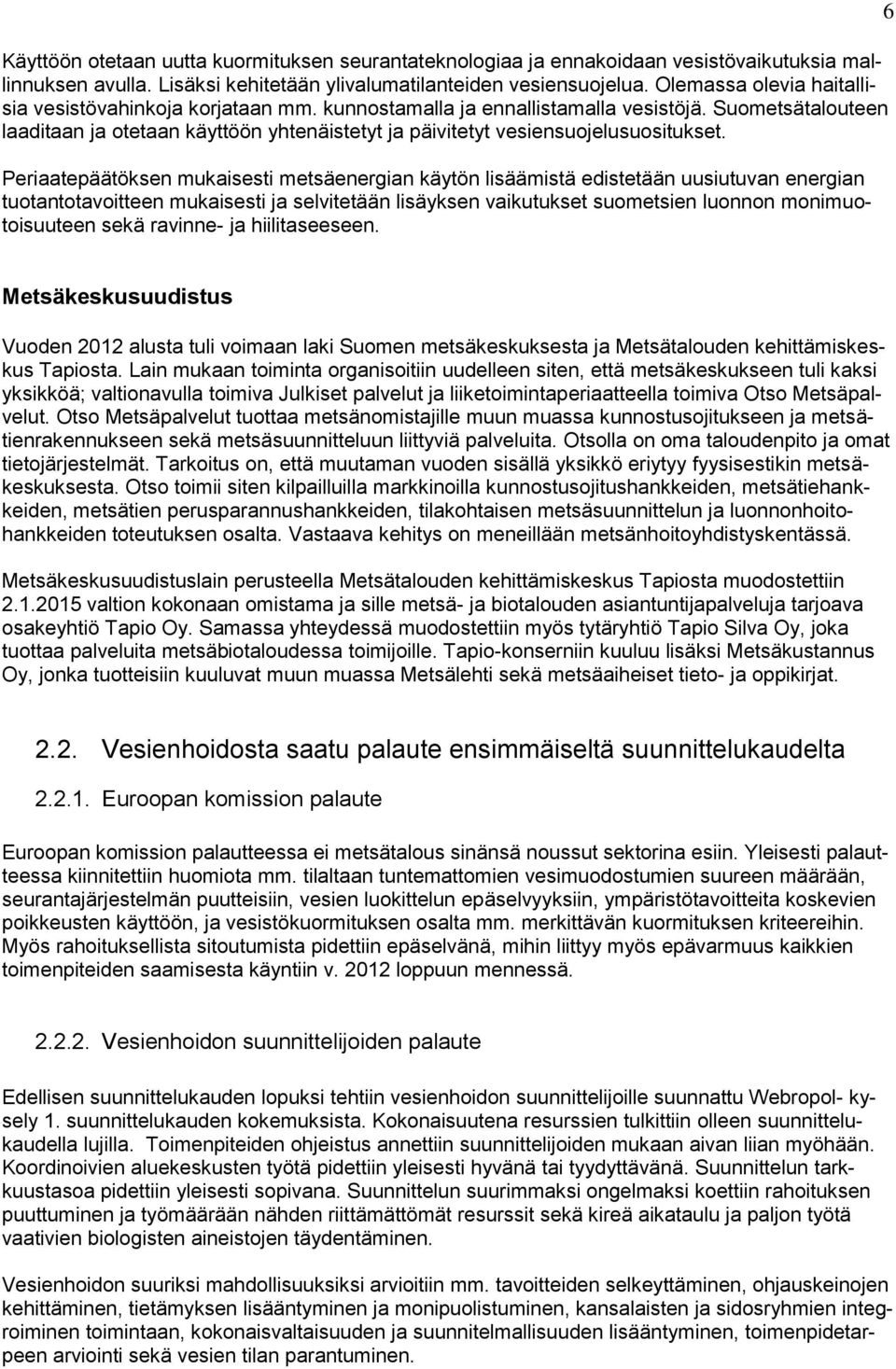 Suometsätalouteen laaditaan ja otetaan käyttöön yhtenäistetyt ja päivitetyt vesiensuojelusuositukset.