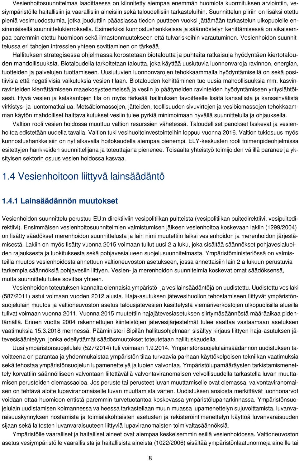 Esimerkiksi kunnostushankkeissa ja säännöstelyn kehittämisessä on aikaisempaa paremmin otettu huomioon sekä ilmastonmuutokseen että tulvariskeihin varautuminen.