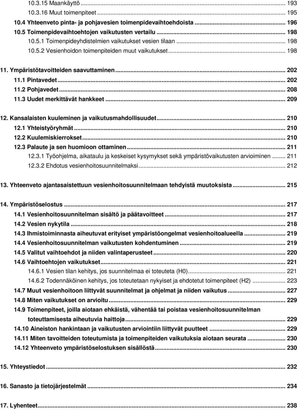 Kansalaisten kuuleminen ja vaikutusmahdollisuudet... 210 12.1 Yhteistyöryhmät... 210 12.2 Kuulemiskierrokset... 210 12.3 