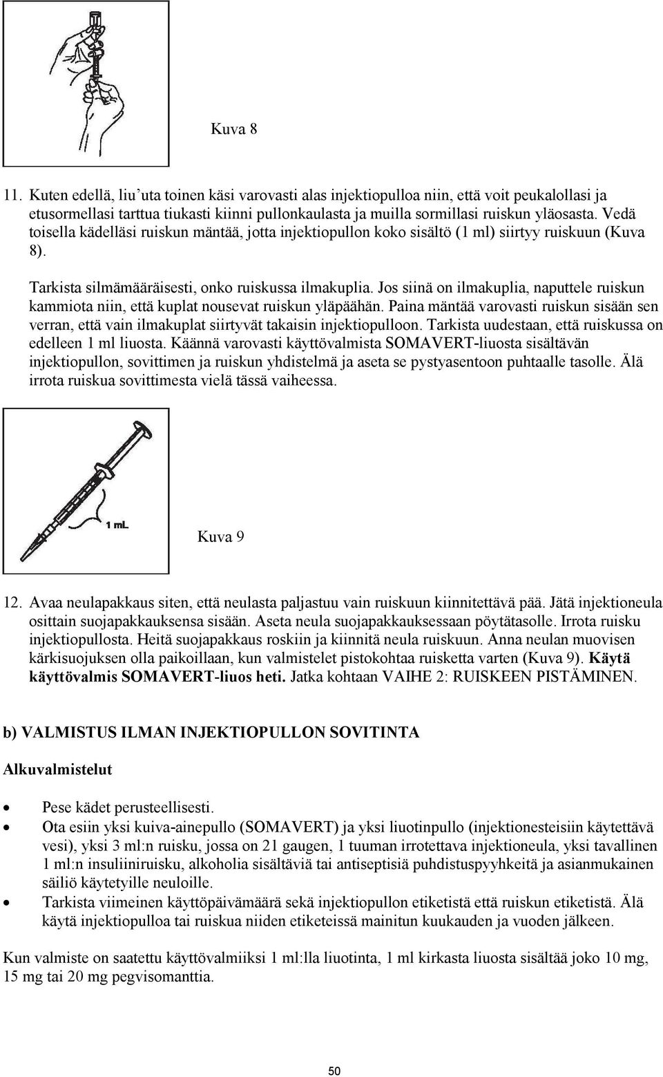 Jos siinä on ilmakuplia, naputtele ruiskun kammiota niin, että kuplat nousevat ruiskun yläpäähän.