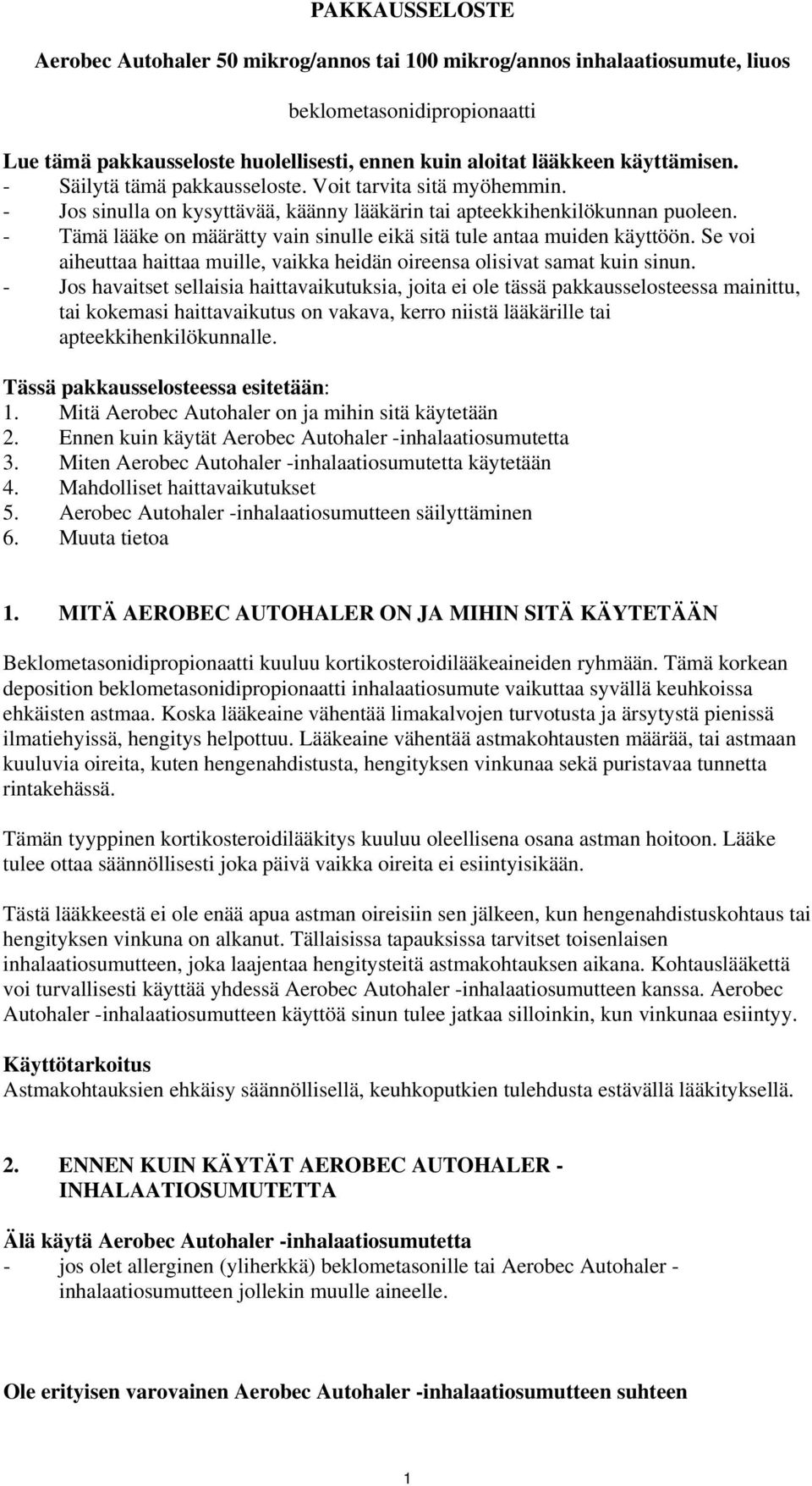 - Tämä lääke on määrätty vain sinulle eikä sitä tule antaa muiden käyttöön. Se voi aiheuttaa haittaa muille, vaikka heidän oireensa olisivat samat kuin sinun.