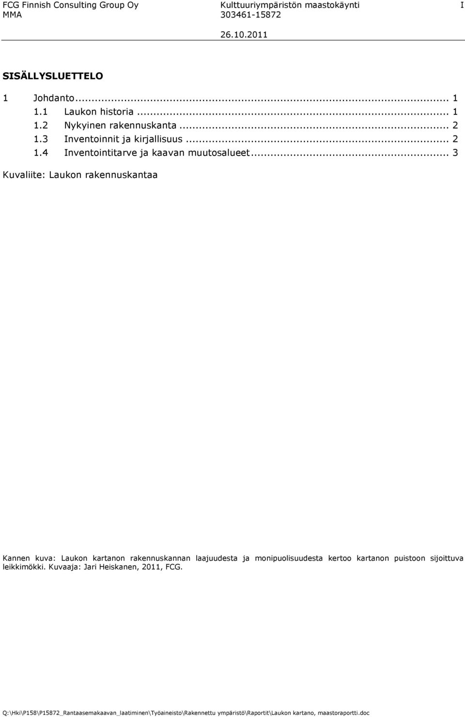 .. 3 Kuvaliite: Laukon rakennuskantaa Kannen kuva: Laukon kartanon rakennuskannan laajuudesta ja