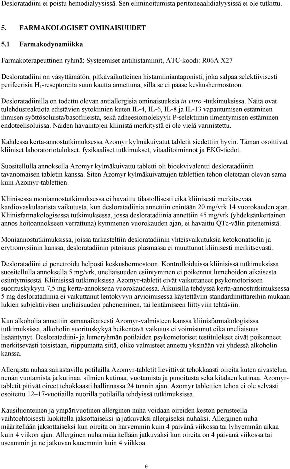 se ei pääse keskushermostoon Desloratadiinilla on todettu olevan antiallergisia ominaisuuksia in vitro -tutkimuksissa Näitä ovat tulehdusreaktiota edistävien sytokiinien kuten IL-4, IL-6, IL-8 ja