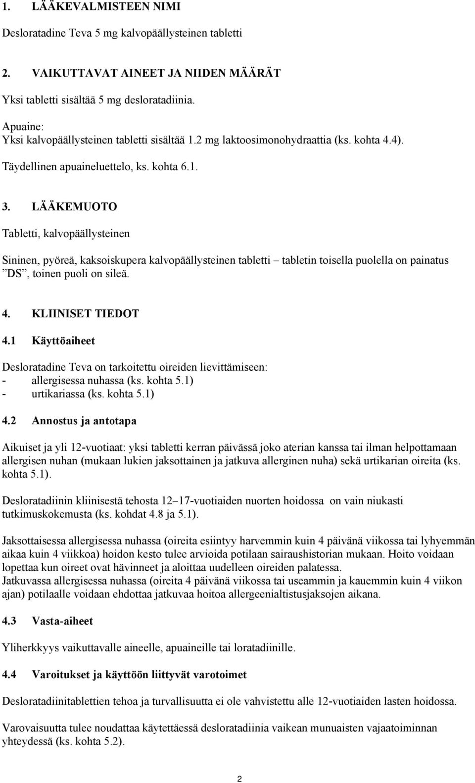 LÄÄKEMUOTO Tabletti, kalvopäällysteinen Sininen, pyöreä, kaksoiskupera kalvopäällysteinen tabletti tabletin toisella puolella on painatus DS, toinen puoli on sileä. 4. KLIINISET TIEDOT 4.