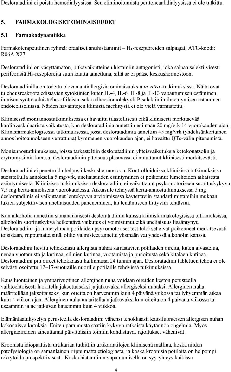 joka salpaa selektiivisesti perifeerisiä H 1 -reseptoreita suun kautta annettuna, sillä se ei pääse keskushermostoon.