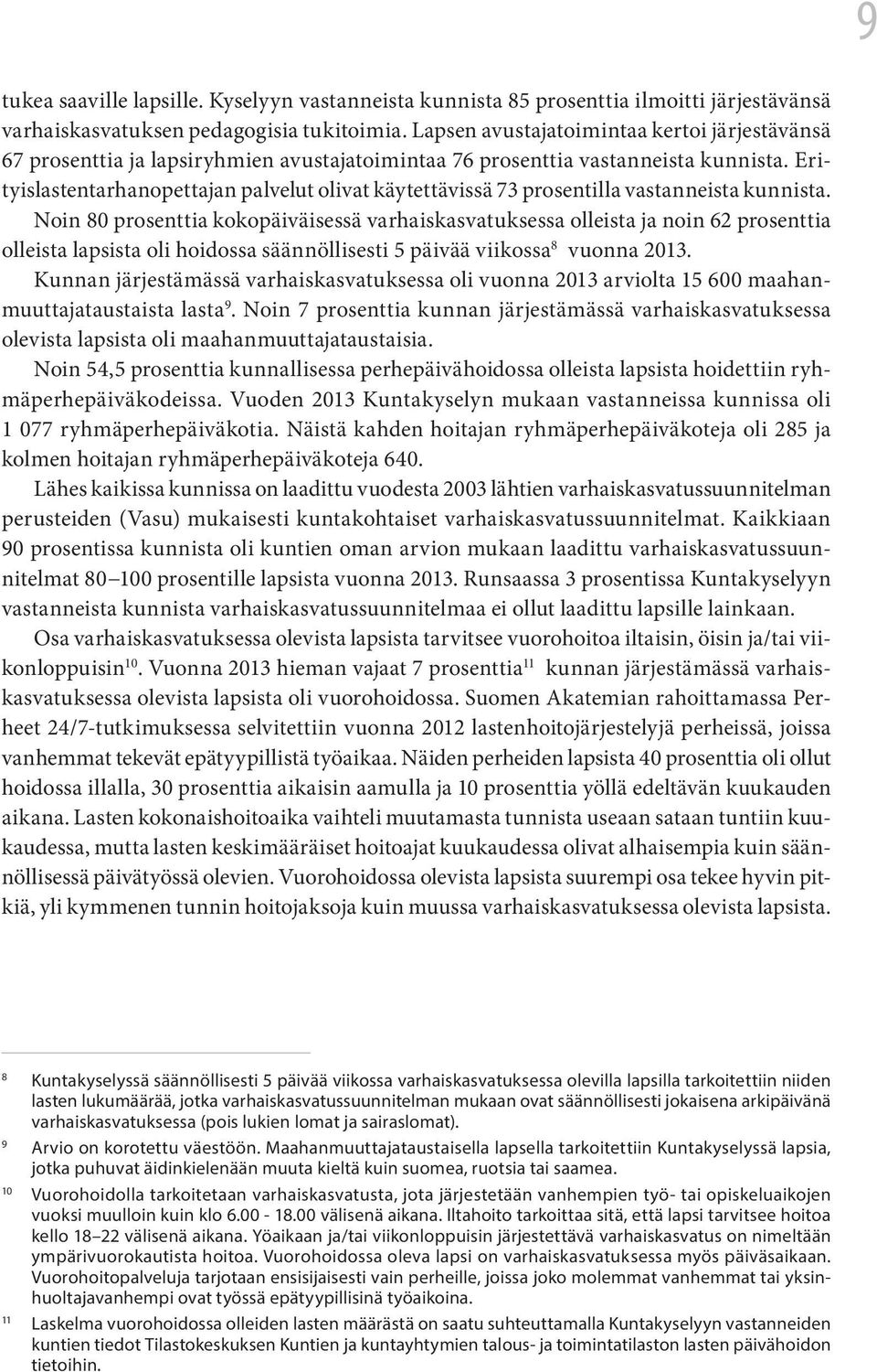 Erityislastentarhanopettajan palvelut olivat käytettävissä 73 prosentilla vastanneista kunnista.