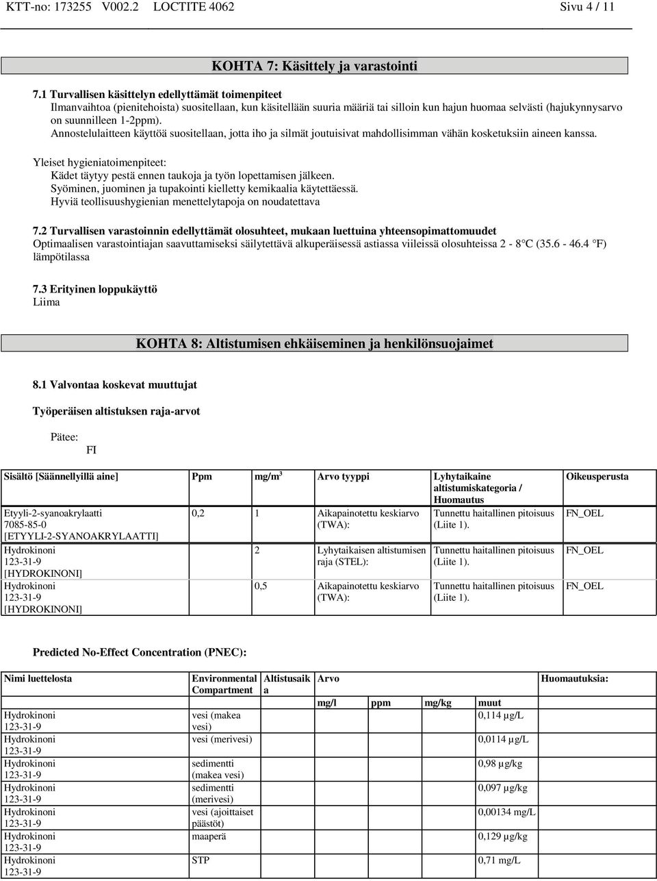 1-2ppm). Annostelulaitteen käyttöä suositellaan, jotta iho ja silmät joutuisivat mahdollisimman vähän kosketuksiin aineen kanssa.