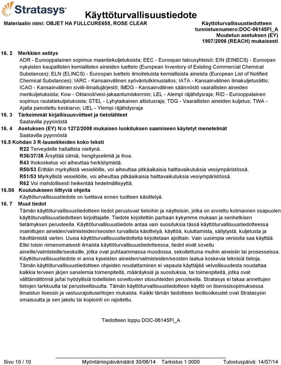 syöväntutkimuslaitos; IATA - Kansainvälinen ilmakuljetusliitto; ICAO - Kansainvälinen siviili-ilmailujärjestö; IMDG - Kansainvälinen säännöstö vaarallisten aineiden merikuljetuksista; Kow -