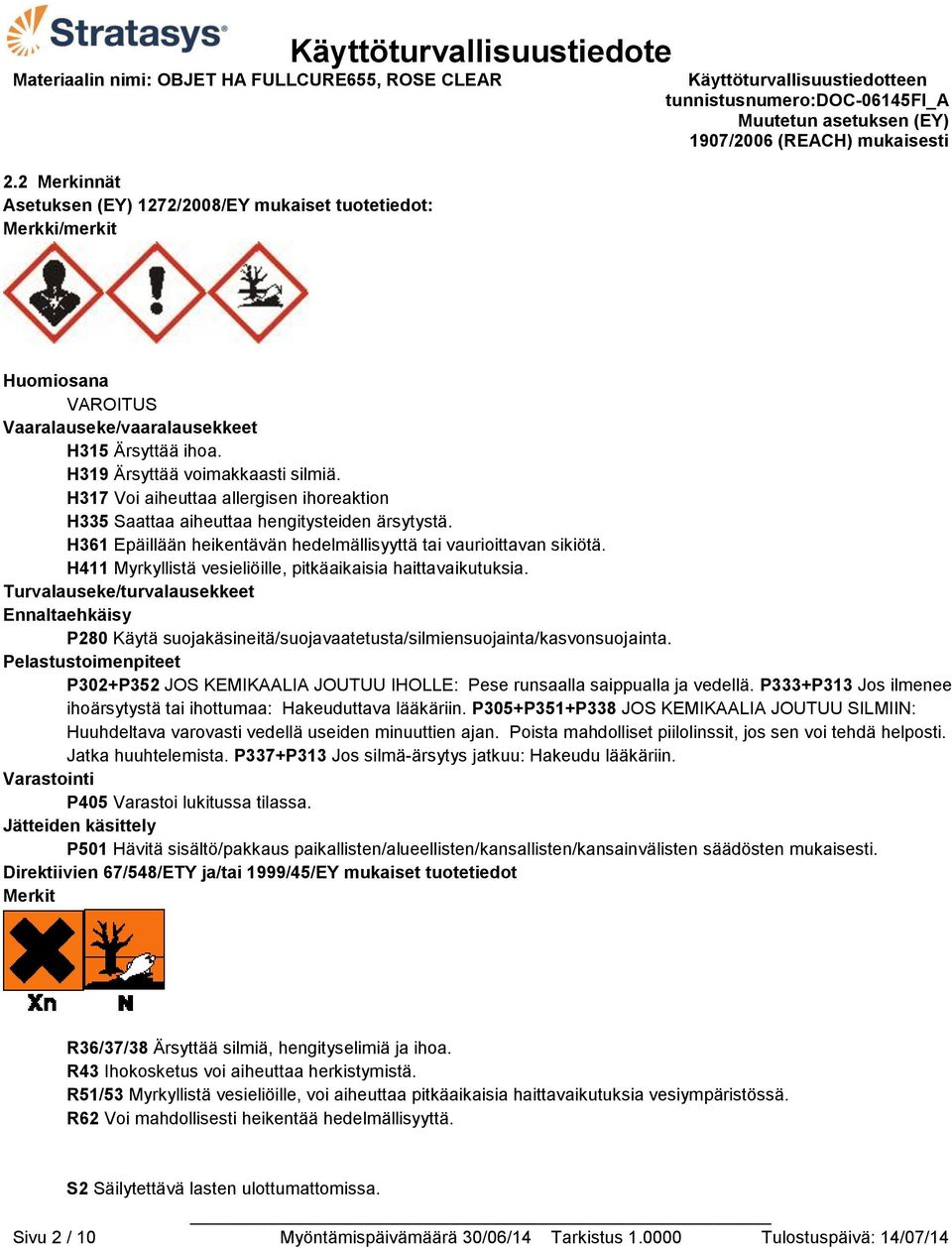 H411 Myrkyllistä vesieliöille, pitkäaikaisia haittavaikutuksia. Turvalauseke/turvalausekkeet Ennaltaehkäisy P280 Käytä suojakäsineitä/suojavaatetusta/silmiensuojainta/kasvonsuojainta.