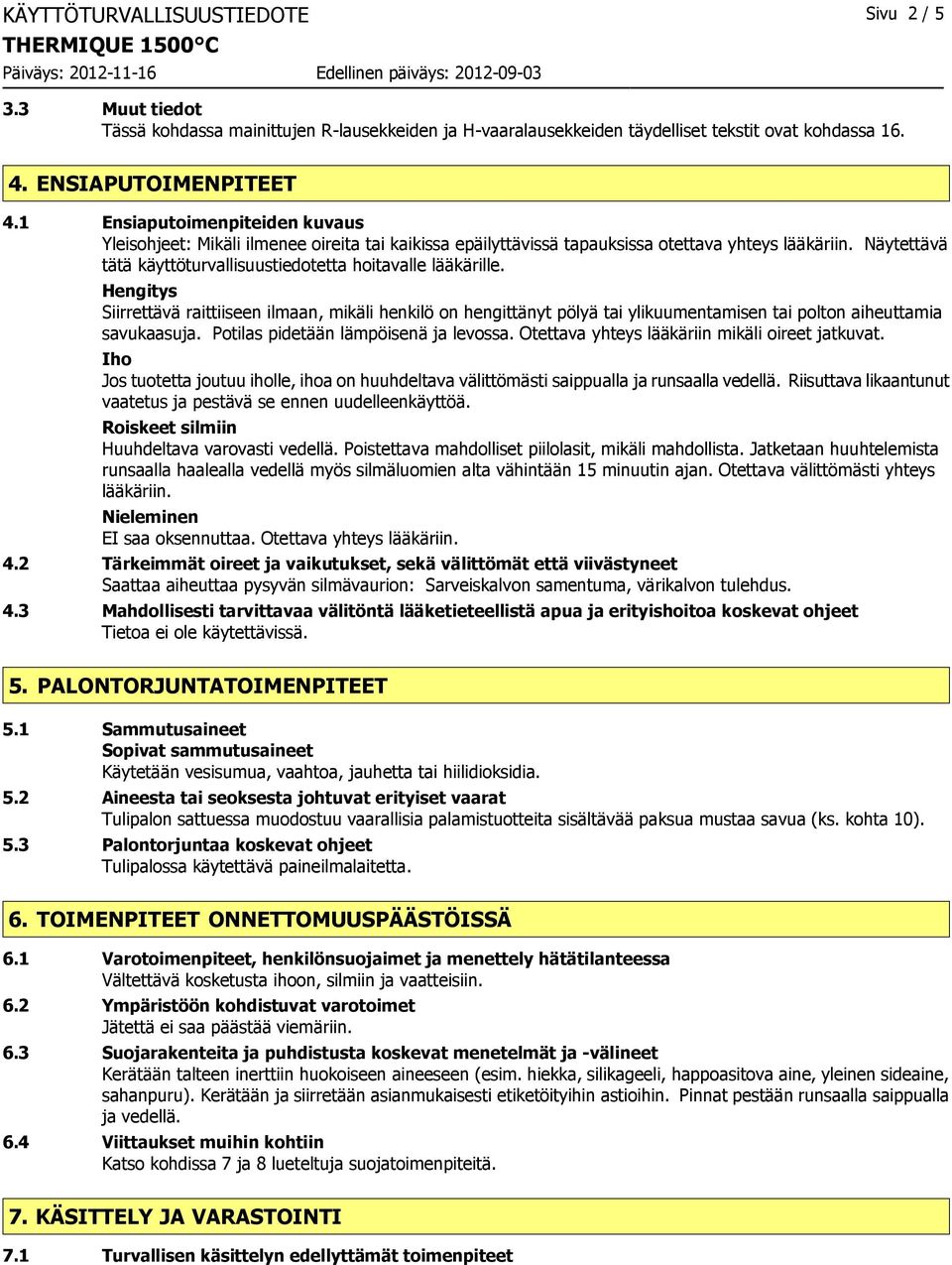 Näytettävä tätä käyttöturvallisuustiedotetta hoitavalle lääkärille.