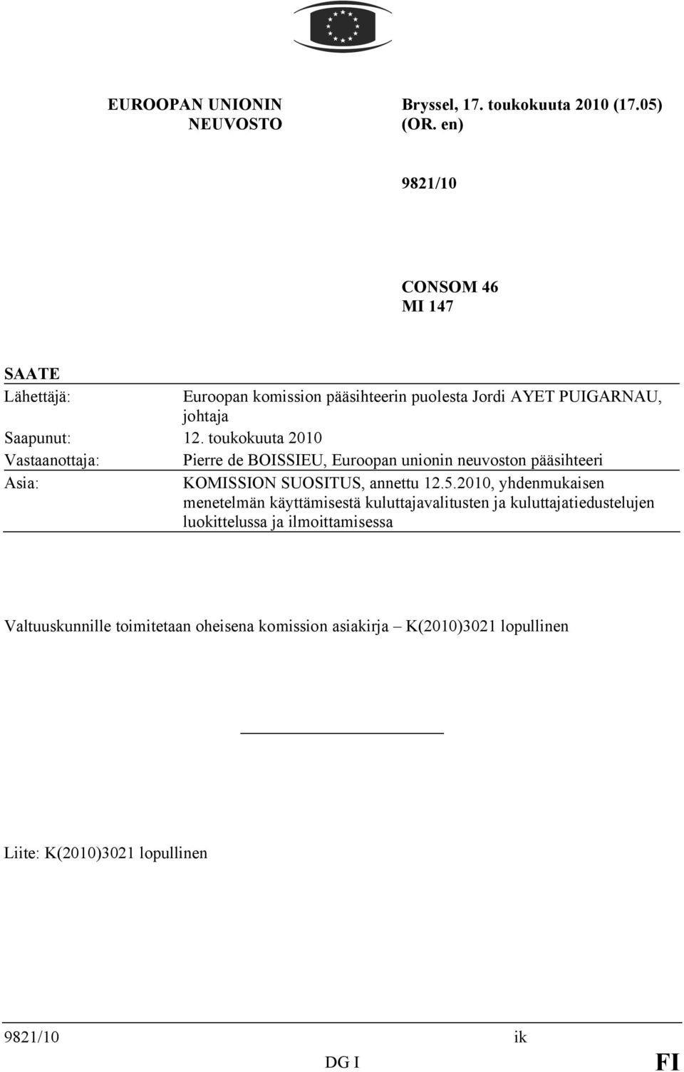 toukokuuta 2010 Vastaanottaja: Pierre de BOISSIEU, Euroopan unionin neuvoston pääsihteeri Asia: KOMISSION SUOSITUS, annettu 12.5.