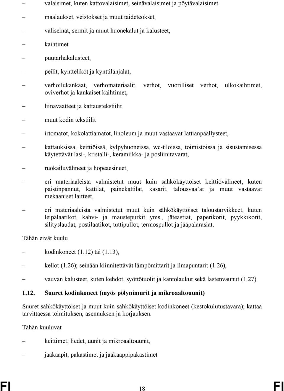 tekstiilit irtomatot, kokolattiamatot, linoleum ja muut vastaavat lattianpäällysteet, kattauksissa, keittiöissä, kylpyhuoneissa, wc-tiloissa, toimistoissa ja sisustamisessa käytettävät lasi-,