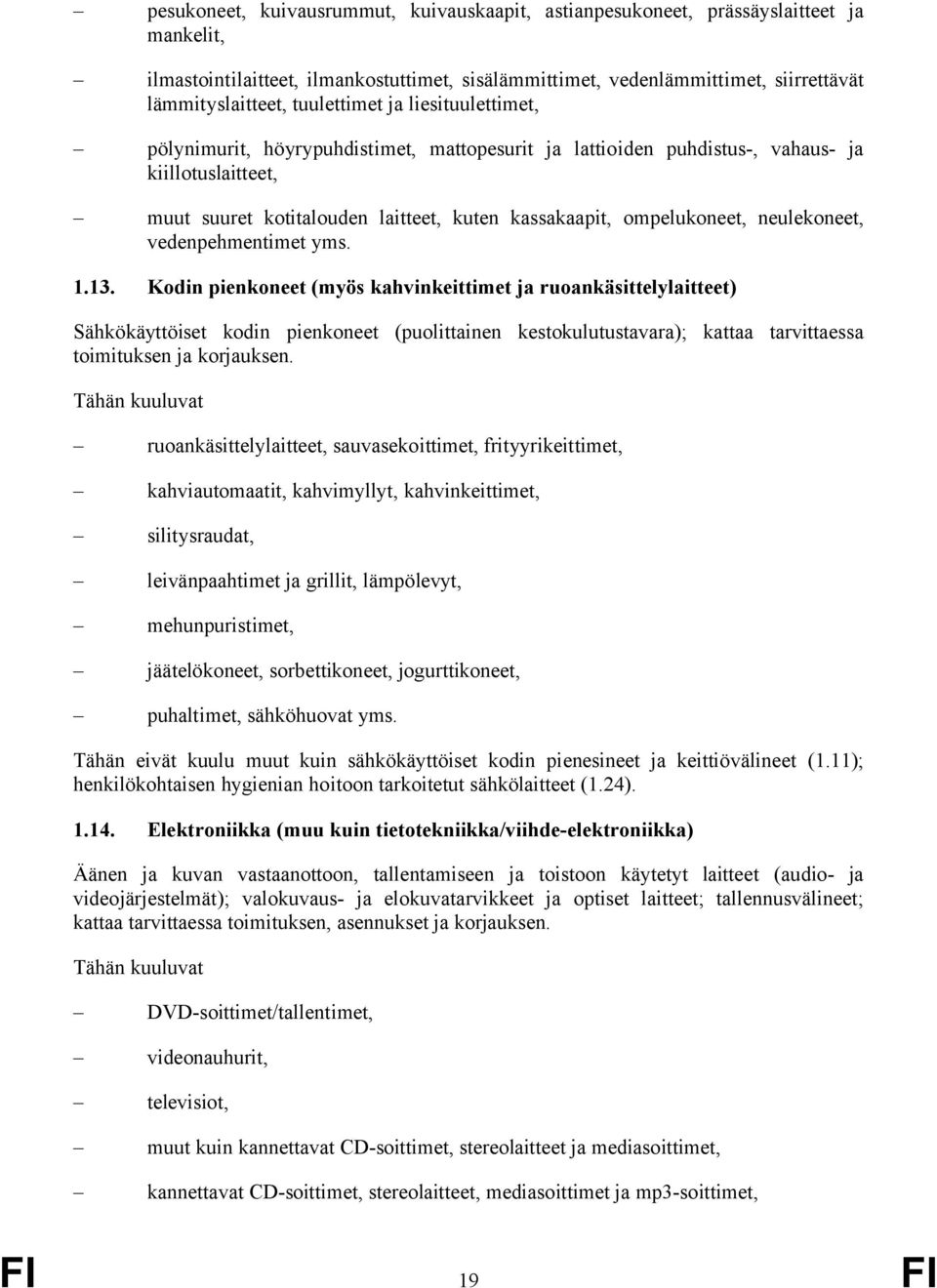 ompelukoneet, neulekoneet, vedenpehmentimet yms. 1.13.