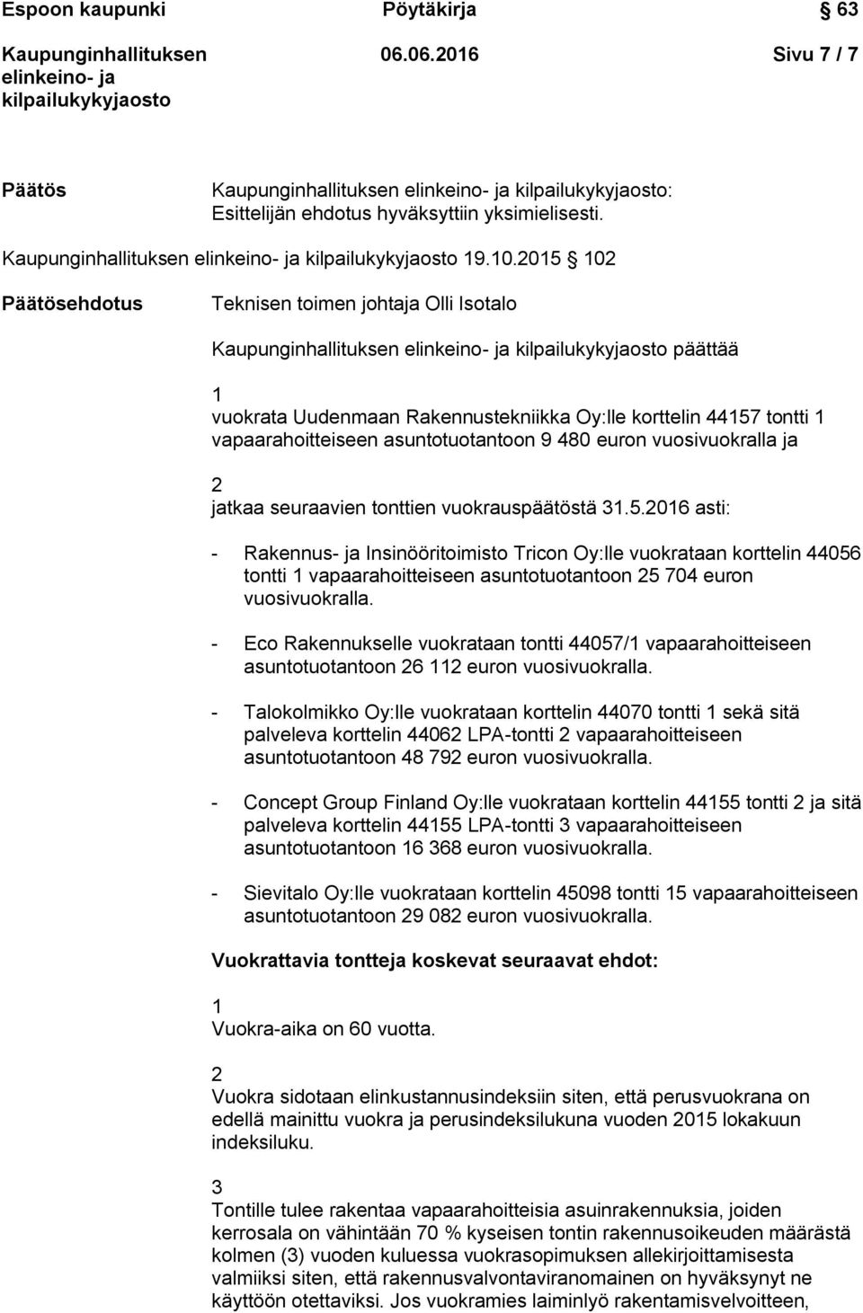 vuosivuokralla ja 2 jatkaa seuraavien tonttien vuokrauspäätöstä 31.5.