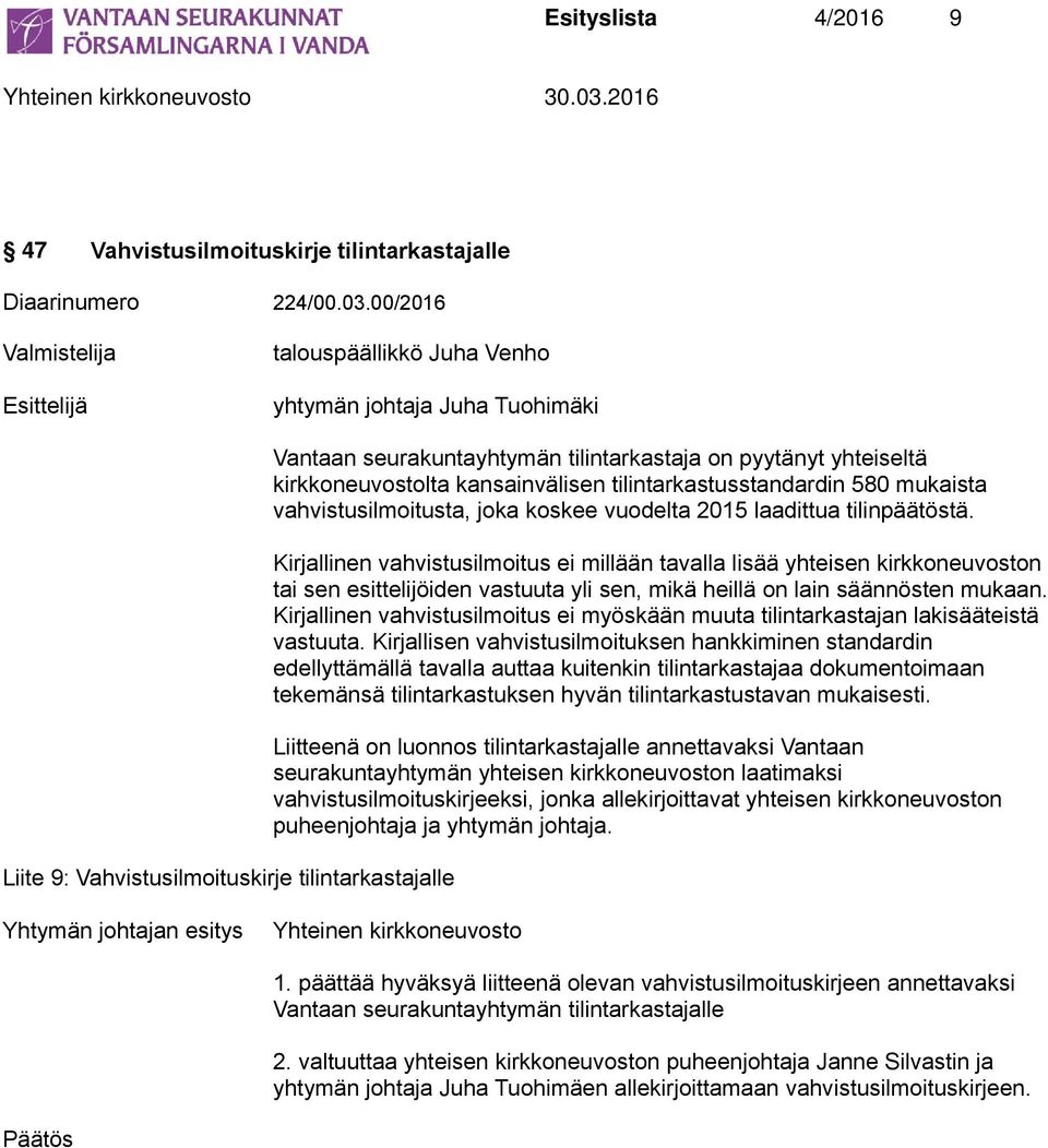 yhteiseltä kirkkoneuvostolta kansainvälisen tilintarkastusstandardin 580 mukaista vahvistusilmoitusta, joka koskee vuodelta 2015 laadittua tilinpäätöstä.