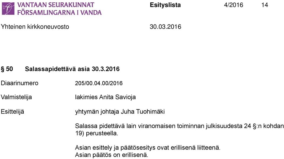 Salassa pidettävä lain viranomaisen toiminnan julkisuudesta 24 :n kohdan 19)