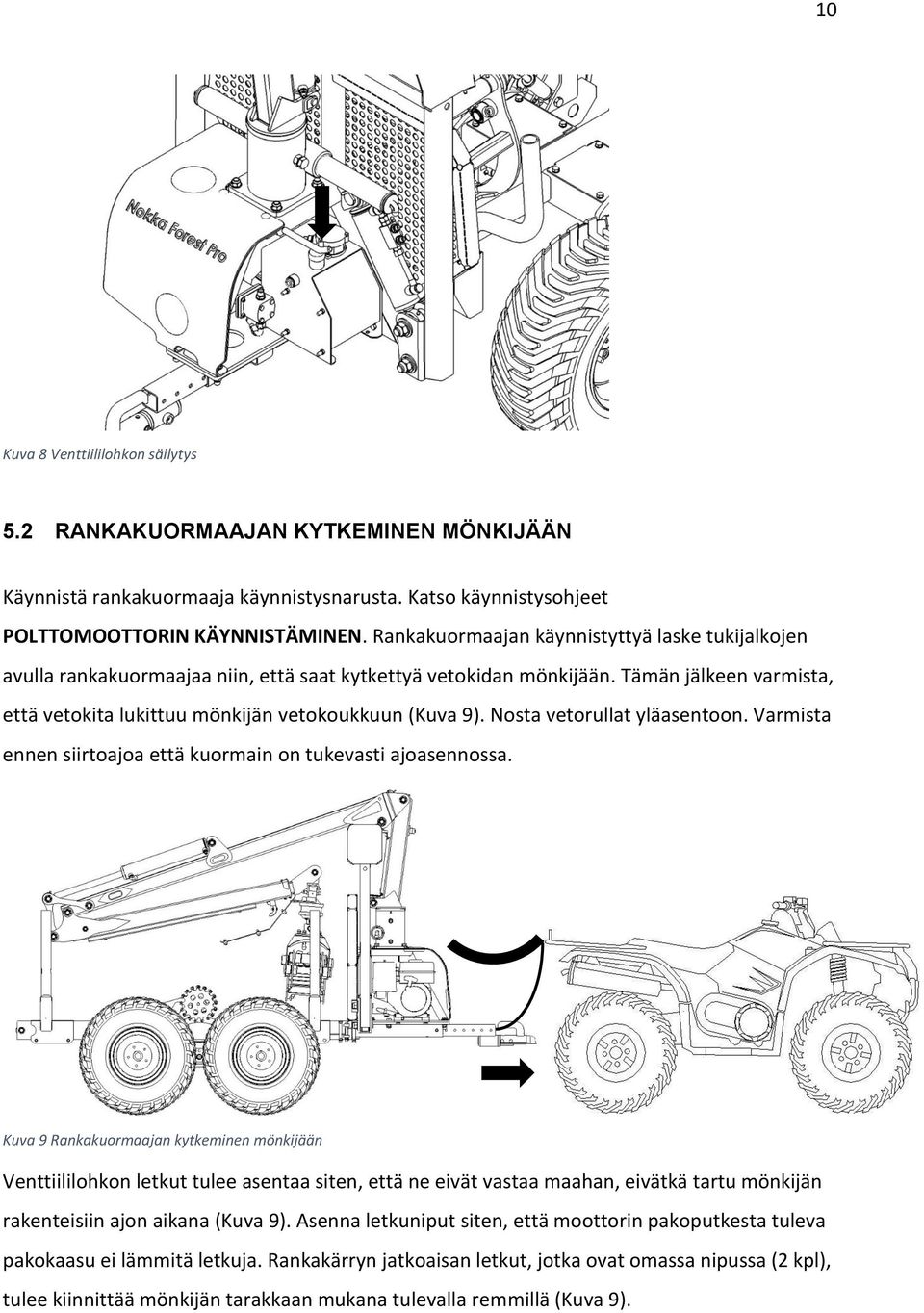 Nosta vetorullat yläasentoon. Varmista ennen siirtoajoa että kuormain on tukevasti ajoasennossa.