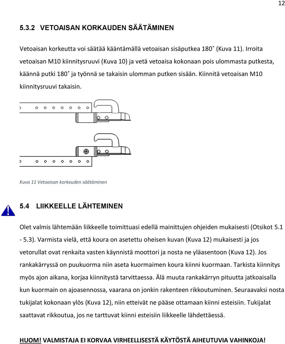 Kiinnitä vetoaisan M10 kiinnitysruuvi takaisin. Kuva 11 Vetoaisan korkeuden säätäminen 5.