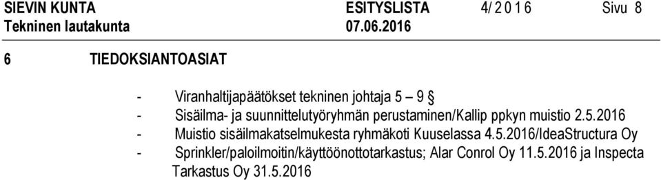 5.2016 - Muistio sisäilmakatselmukesta ryhmäkoti Kuuselassa 4.5.2016/IdeaStructura Oy - Sprinkler/paloilmoitin/käyttöönottotarkastus; Alar Conrol Oy 11.