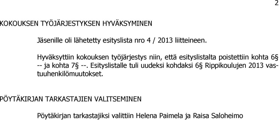 Hyväksyttiin kokouksen työjärjestys niin, että esityslistalta poistettiin kohta 6 -- ja kohta 7