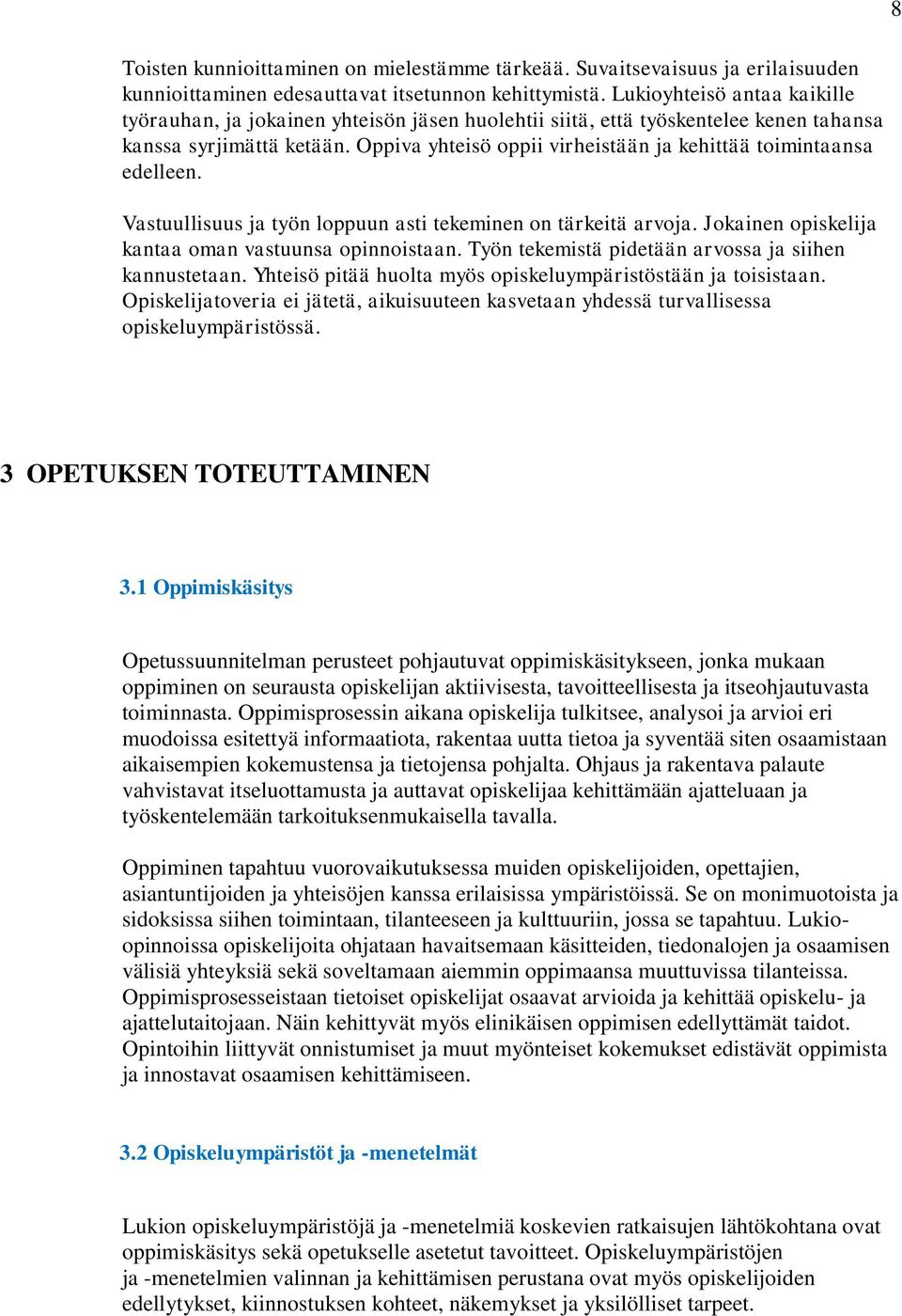 Oppiva yhteisö oppii virheistään ja kehittää toimintaansa edelleen. Vastuullisuus ja työn loppuun asti tekeminen on tärkeitä arvoja. Jokainen opiskelija kantaa oman vastuunsa opinnoistaan.