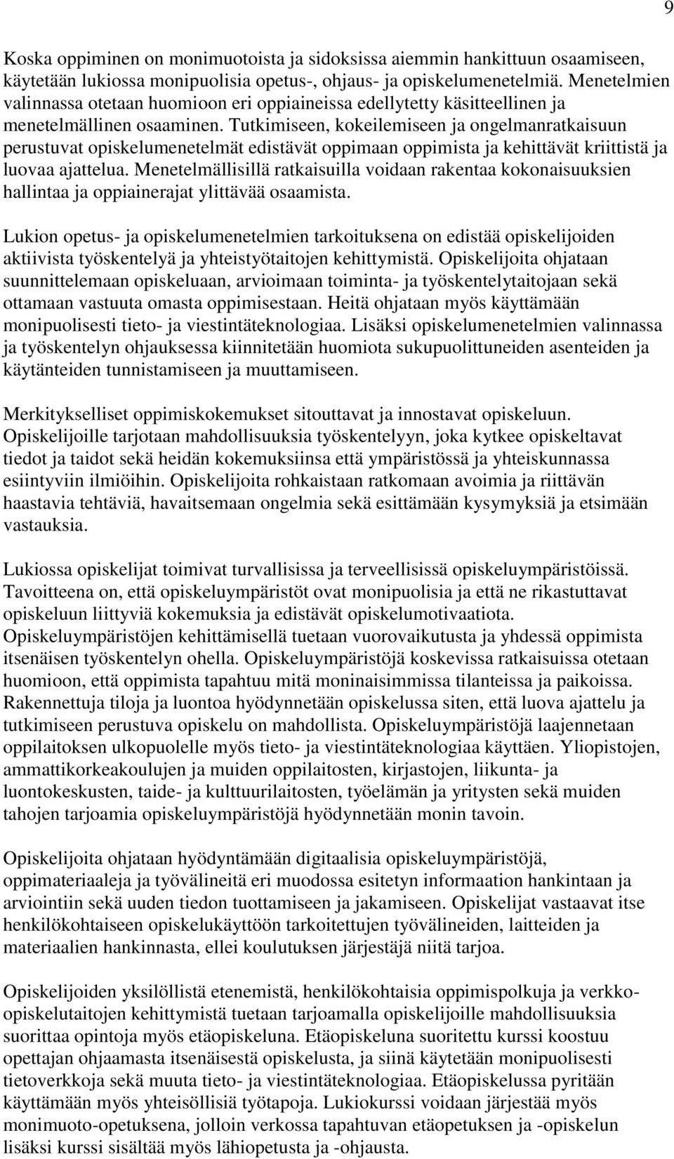 Tutkimiseen, kokeilemiseen ja ongelmanratkaisuun perustuvat opiskelumenetelmät edistävät oppimaan oppimista ja kehittävät kriittistä ja luovaa ajattelua.