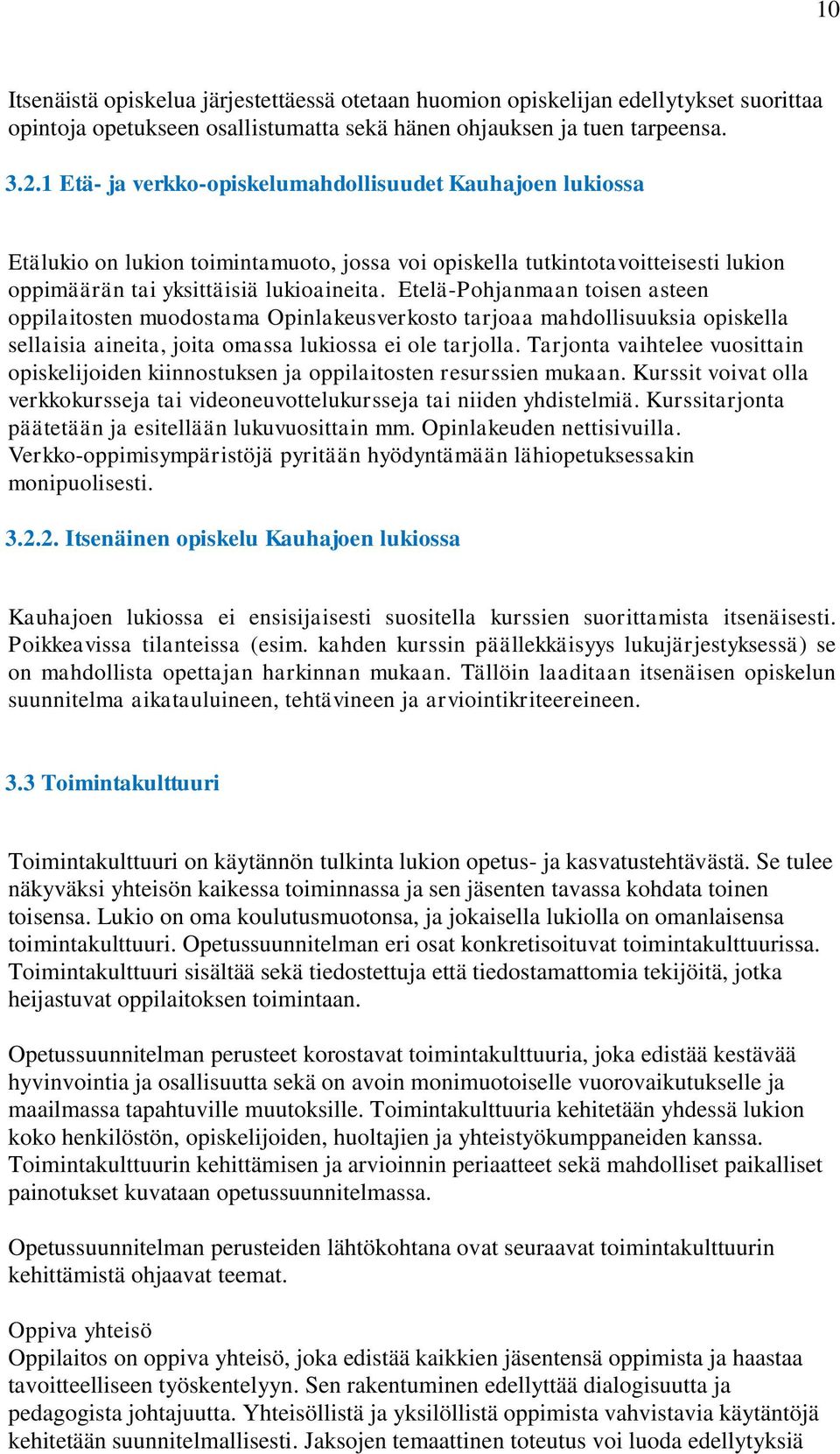 Etelä-Pohjanmaan toisen asteen oppilaitosten muodostama Opinlakeusverkosto tarjoaa mahdollisuuksia opiskella sellaisia aineita, joita omassa lukiossa ei ole tarjolla.
