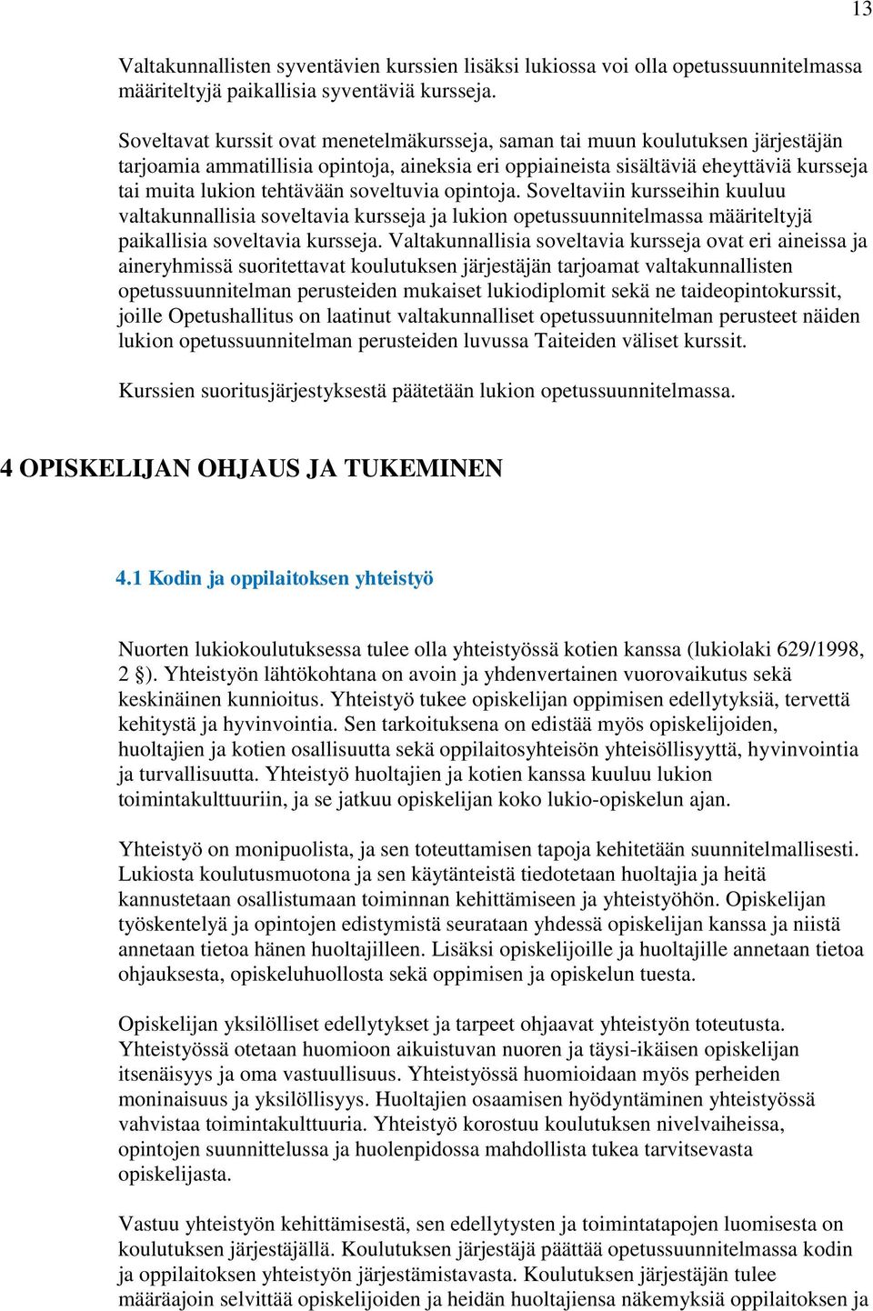 soveltuvia opintoja. Soveltaviin kursseihin kuuluu valtakunnallisia soveltavia kursseja ja lukion opetussuunnitelmassa määriteltyjä paikallisia soveltavia kursseja.