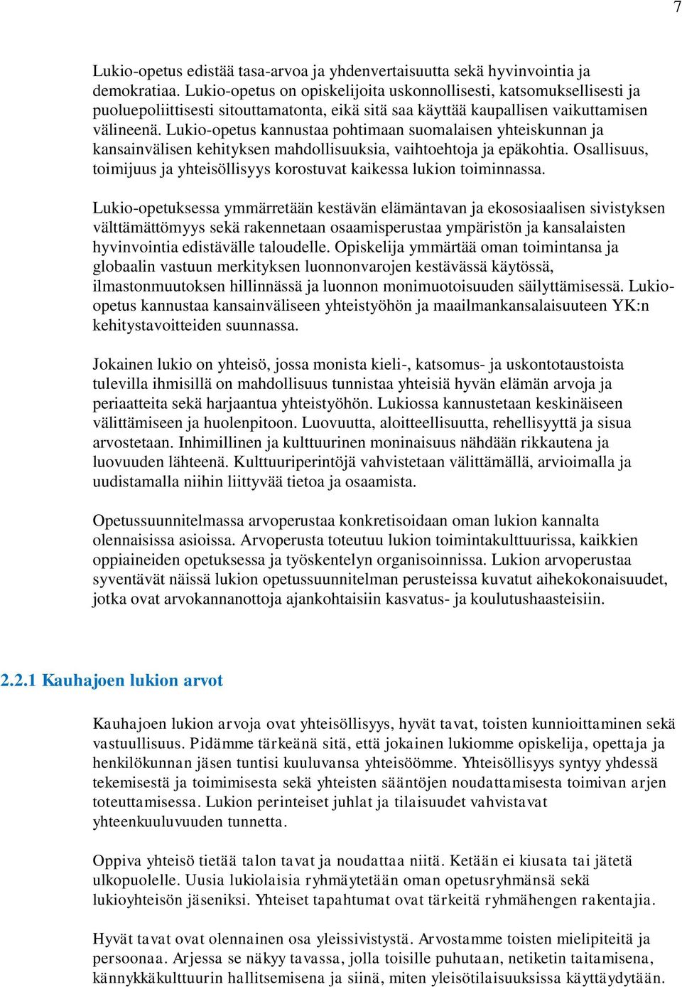 Lukio-opetus kannustaa pohtimaan suomalaisen yhteiskunnan ja kansainvälisen kehityksen mahdollisuuksia, vaihtoehtoja ja epäkohtia.