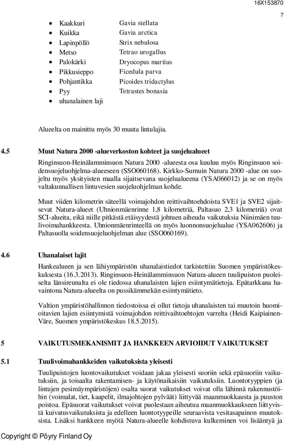 5 Muut Natura 2000 -alueverkoston kohteet ja suojelualueet Ringinsuon-Heinälamminsuon Natura 2000 -alueesta osa kuuluu myös Ringinsuon soidensuojeluohjelma-alueeseen (SSO060168).