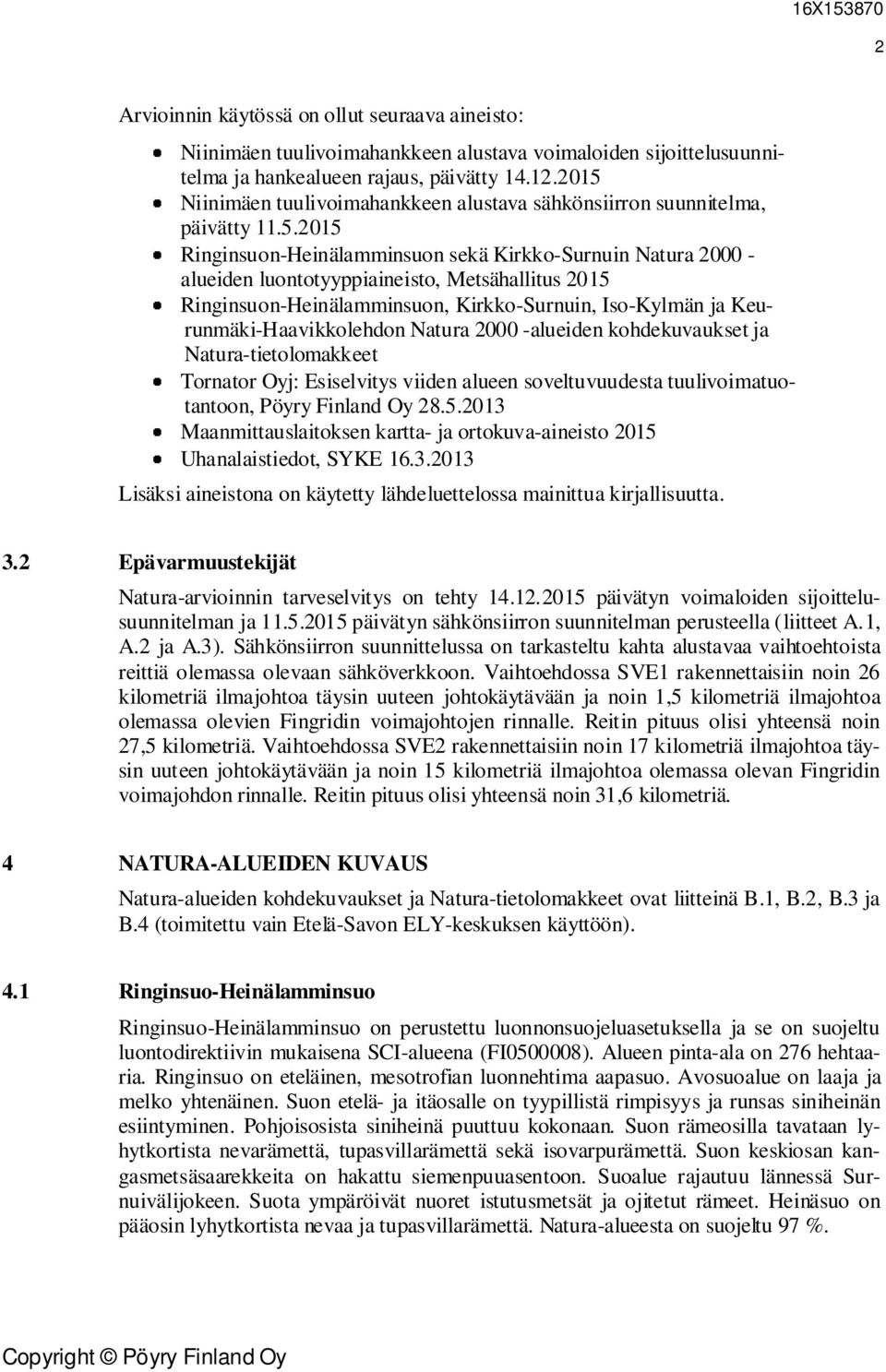 Ringinsuon-Heinälamminsuon, Kirkko-Surnuin, Iso-Kylmän ja Keurunmäki-Haavikkolehdon Natura 2000 -alueiden kohdekuvaukset ja Natura-tietolomakkeet Tornator Oyj: Esiselvitys viiden alueen