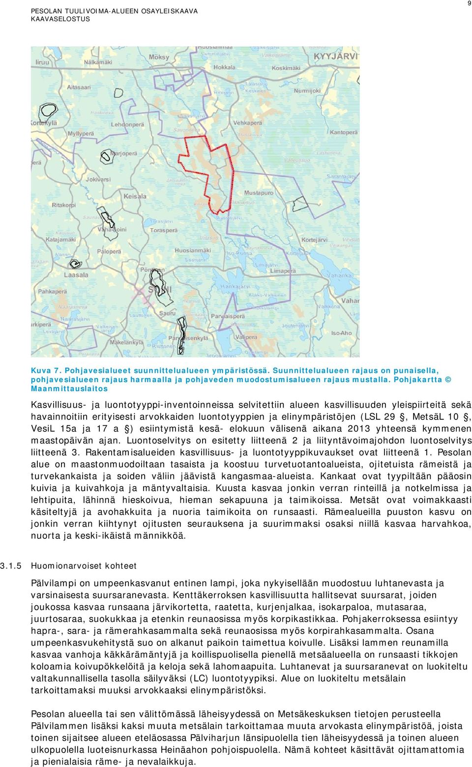 elinympäristöjen (LSL 29, MetsäL 10, VesiL 15a ja 17 a ) esiintymistä kesä- elokuun välisenä aikana 2013 yhteensä kymmenen maastopäivän ajan.