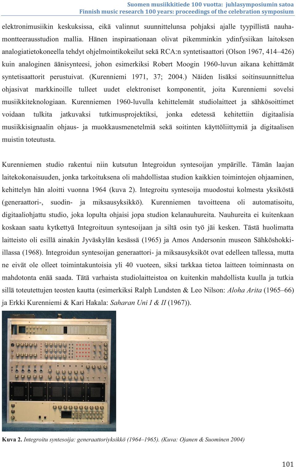 esimerkiksi Robert Moogin 1960-luvun aikana kehittämät syntetisaattorit perustuivat. (Kurenniemi 1971, 37; 2004.