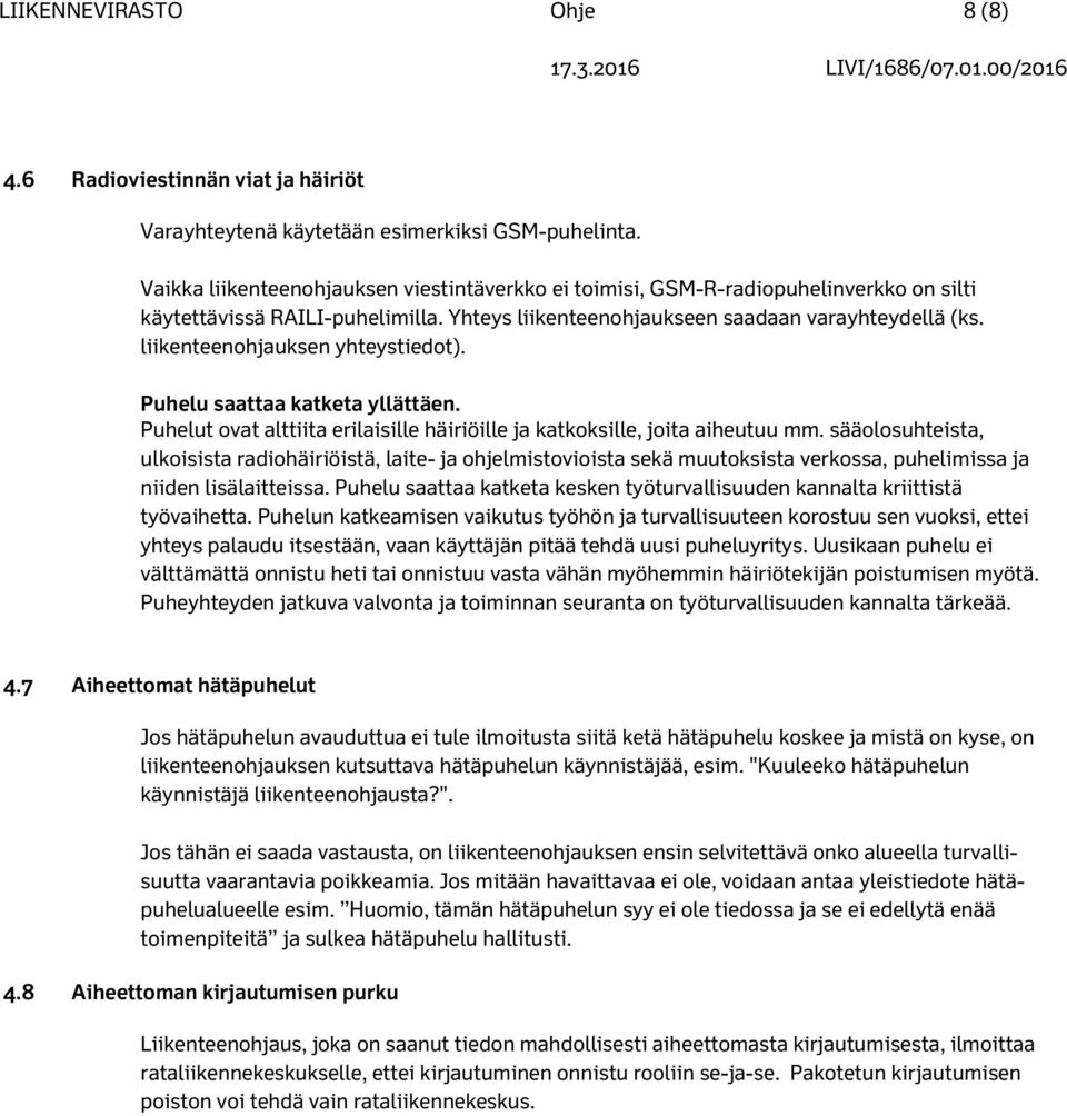 liikenteenohjauksen yhteystiedot). Puhelu saattaa katketa yllättäen. Puhelut ovat alttiita erilaisille häiriöille ja katkoksille, joita aiheutuu mm.