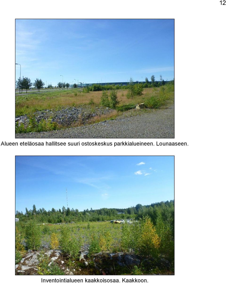 parkkialueineen. Lounaaseen.