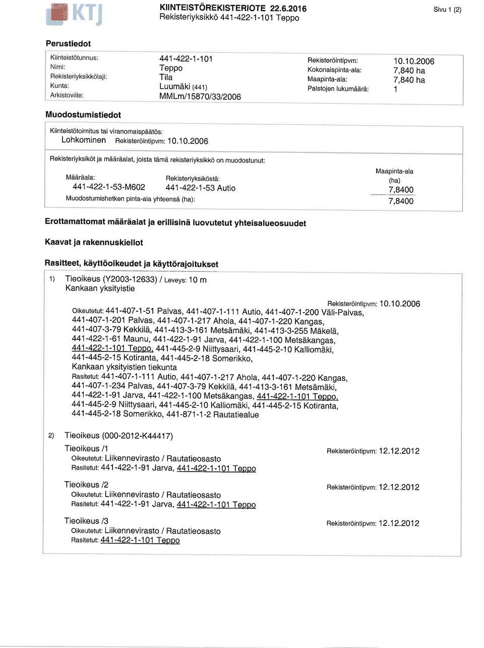 10.2006 Rekisteriyksikot ja mdiirdialat, joista tdmri rekisteriyksikkci on muodostunut: Mddrtiala: 441-422-1-53-M602 Muodostumishetken pinta-ala yhteensd (ha): Rekisteriyksikostd: 44i-422-j-5i] Autio