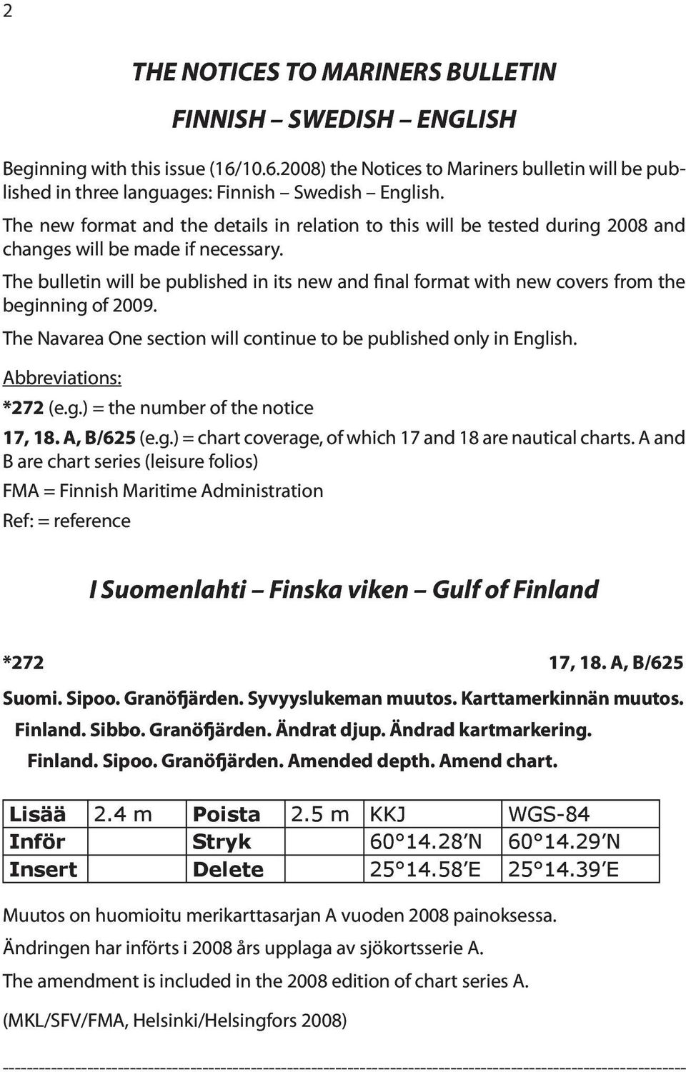 The bulletin will be published in its new and final format with new covers from the beginning of 2009. The Navarea One section will continue to be published only in English. Abbreviations: *272 (e.g.) = the number of the notice 17, 18.