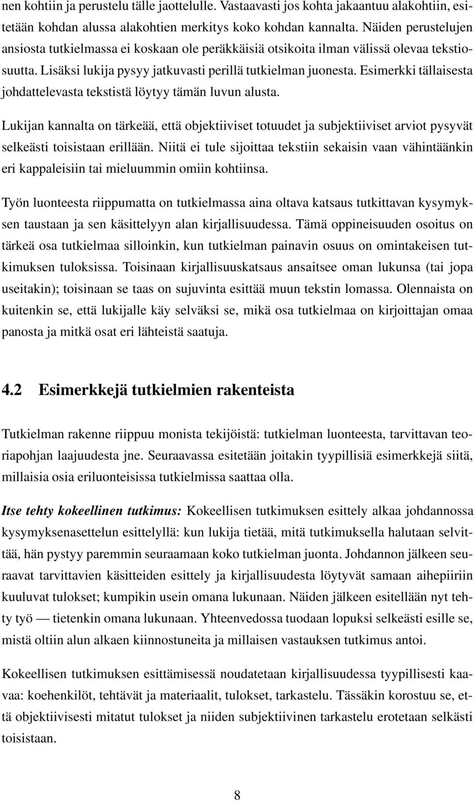 Esimerkki tällaisesta johdattelevasta tekstistä löytyy tämän luvun alusta. Lukijan kannalta on tärkeää, että objektiiviset totuudet ja subjektiiviset arviot pysyvät selkeästi toisistaan erillään.