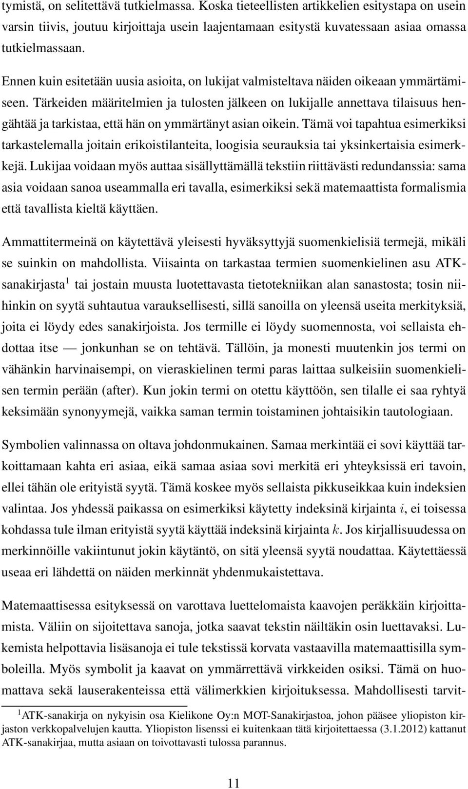 Tärkeiden määritelmien ja tulosten jälkeen on lukijalle annettava tilaisuus hengähtää ja tarkistaa, että hän on ymmärtänyt asian oikein.