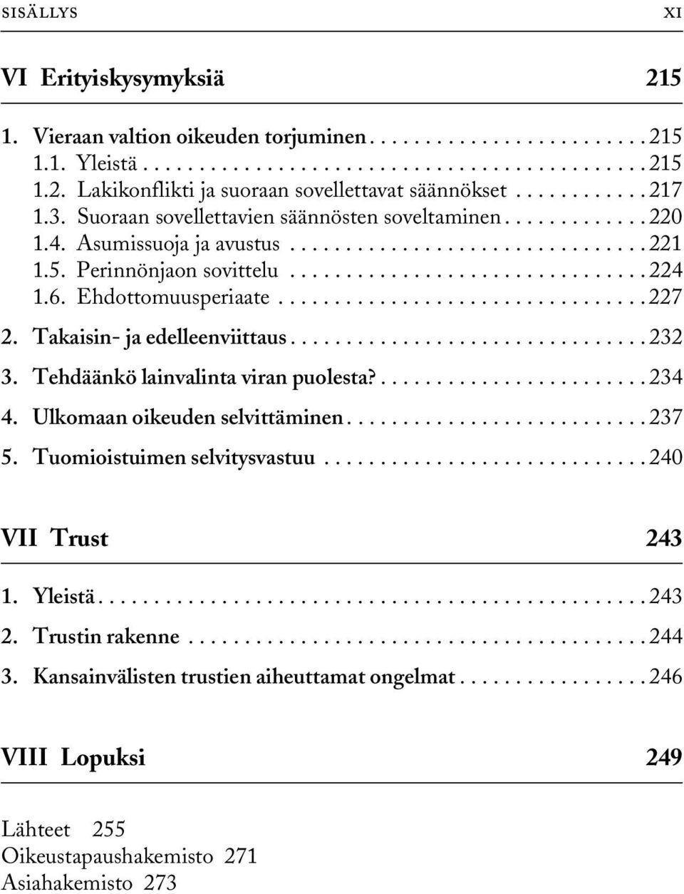 6. Ehdottomuusperiaate................................. 227 2. Takaisin- ja edelleenviittaus................................ 232 3. Tehdäänkö lainvalinta viran puolesta?........................ 234 4.