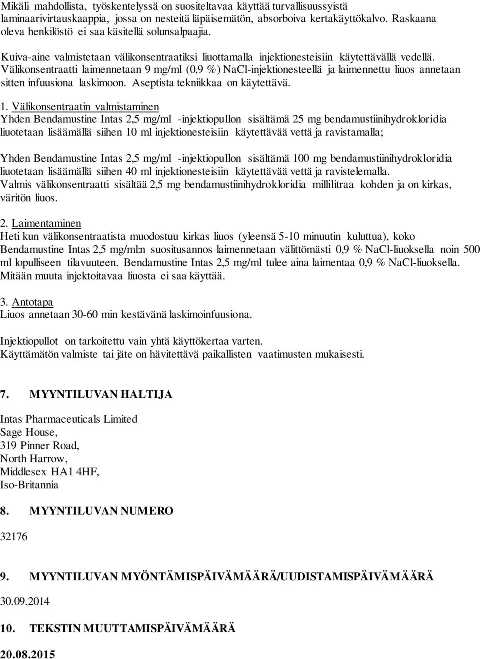 Välikonsentraatti laimennetaan 9 mg/ml (0,9 %) NaCl-injektionesteellä ja laimennettu liuos annetaan sitten infuusiona laskimoon. Aseptista tekniikkaa on käytettävä. 1.