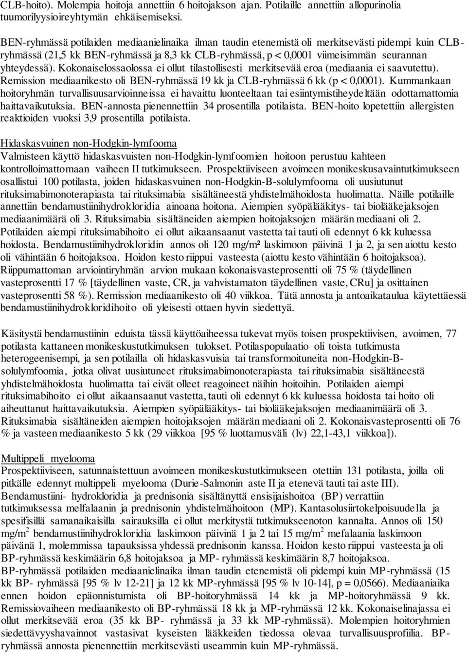 Kokonaiselossaolossa ei ollut tilastollisesti merkitsevää eroa (mediaania ei saavutettu). Remission mediaanikesto oli BEN-ryhmässä 19 kk ja CLB-ryhmässä 6 kk (p < 0,0001).