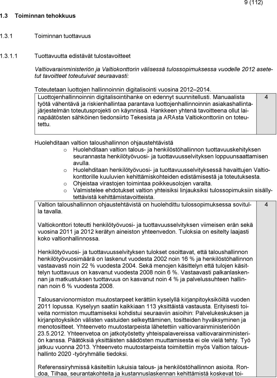 Manuaalista työtä vähentävä ja riskienhallintaa parantava luottojenhallinnoinnin asiakashallintajärjestelmän toteutusprojekti on käynnissä.