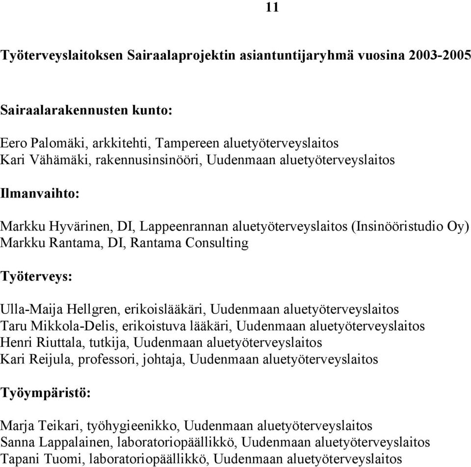 erikoislääkäri, Uudenmaan aluetyöterveyslaitos Taru Mikkola-Delis, erikoistuva lääkäri, Uudenmaan aluetyöterveyslaitos Henri Riuttala, tutkija, Uudenmaan aluetyöterveyslaitos Kari Reijula,