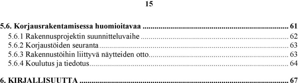 .. 63 5.6.4 Koulutus ja tiedotus... 64 6. KIRJALLISUUTTA.