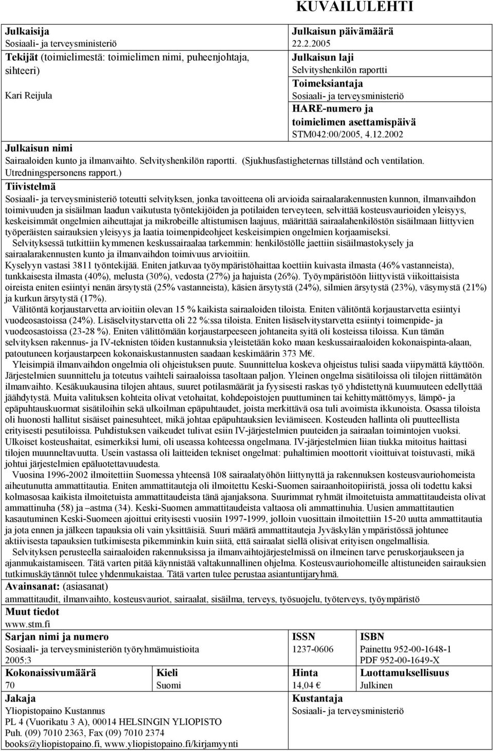 2002 Julkaisun nimi Sairaaloiden kunto ja ilmanvaihto. Selvityshenkilön raportti. (Sjukhusfastigheternas tillstånd och ventilation. Utredningspersonens rapport.