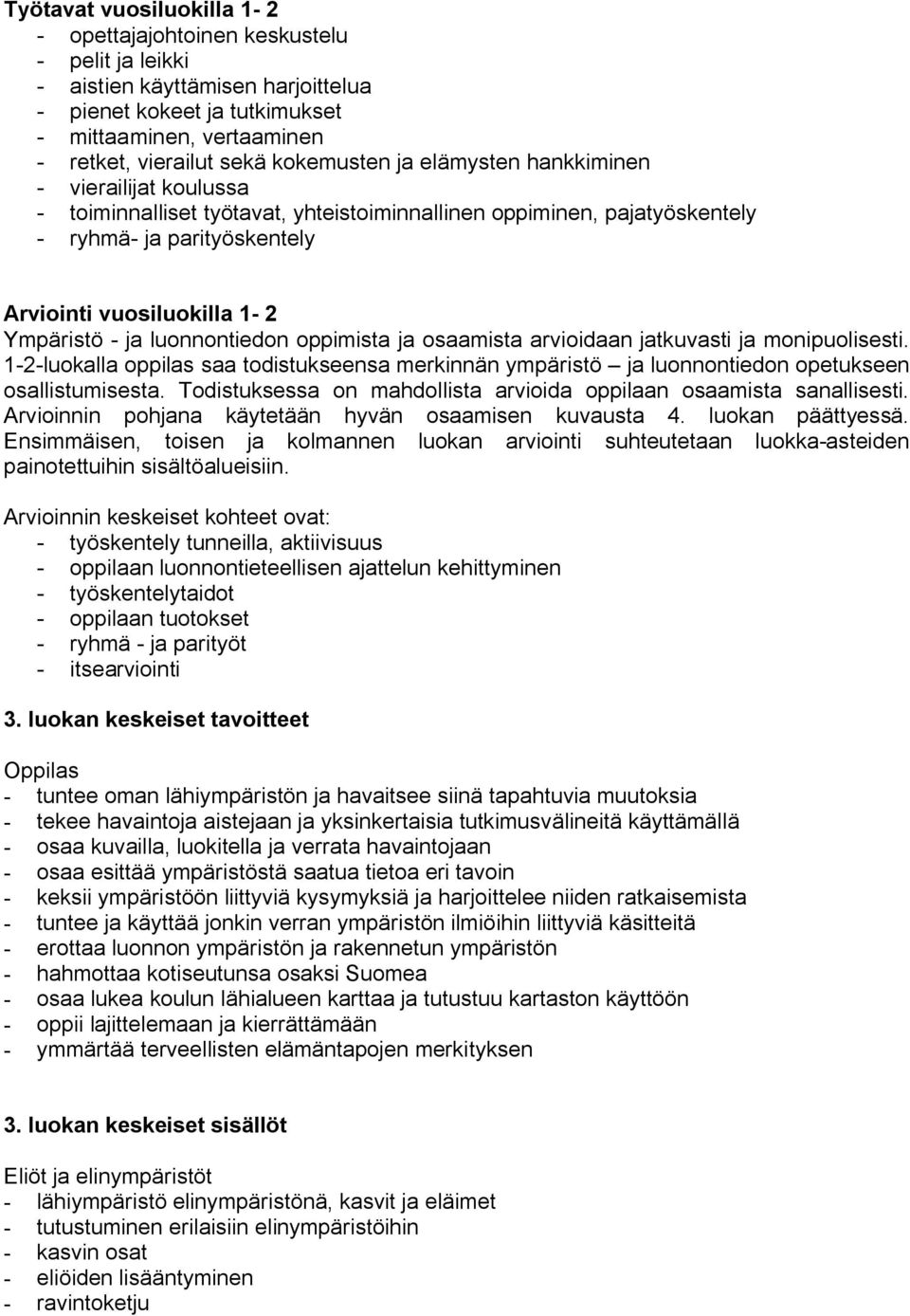 oppimista ja osaamista arvioidaan jatkuvasti ja monipuolisesti. 1 2 luokalla oppilas saa todistukseensa merkinnän ympäristö ja luonnontiedon opetukseen osallistumisesta.