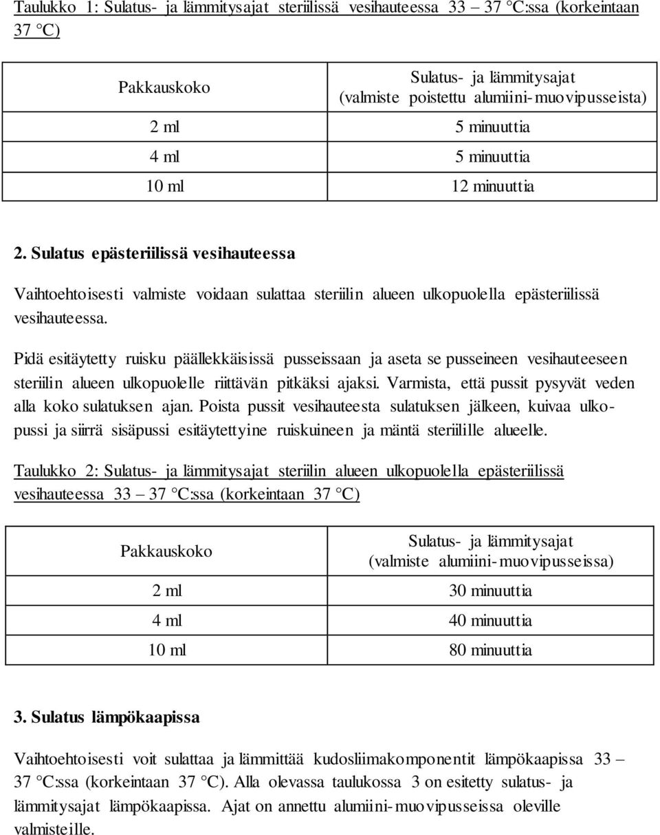 Pidä esitäytetty ruisku päällekkäisissä pusseissaan ja aseta se pusseineen vesihauteeseen steriilin alueen ulkopuolelle riittävän pitkäksi ajaksi.