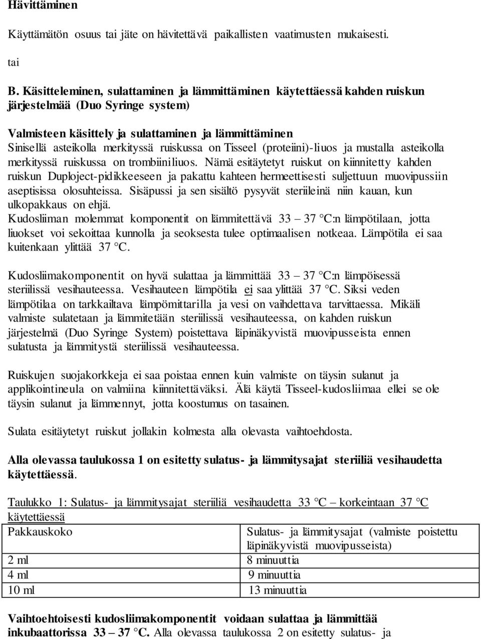 ruiskussa on Tisseel (proteiini)-liuos ja mustalla asteikolla merkityssä ruiskussa on trombiiniliuos.